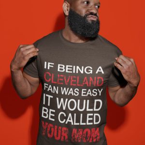 If being a cleveland fan was easy cleveland browns funny t-shirt